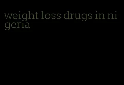 weight loss drugs in nigeria