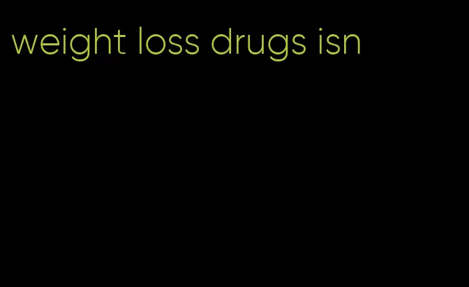 weight loss drugs isn