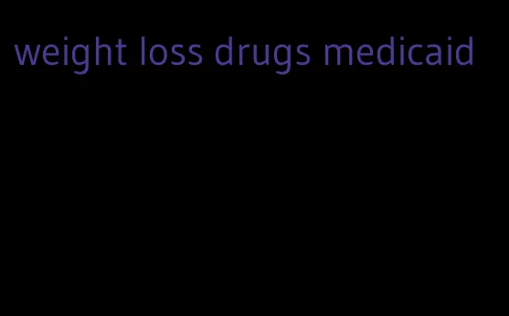 weight loss drugs medicaid