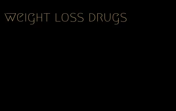 weight loss drugs