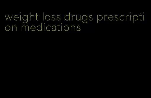 weight loss drugs prescription medications