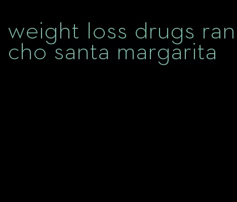 weight loss drugs rancho santa margarita