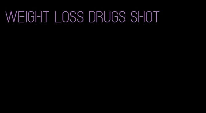 weight loss drugs shot