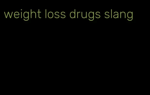 weight loss drugs slang