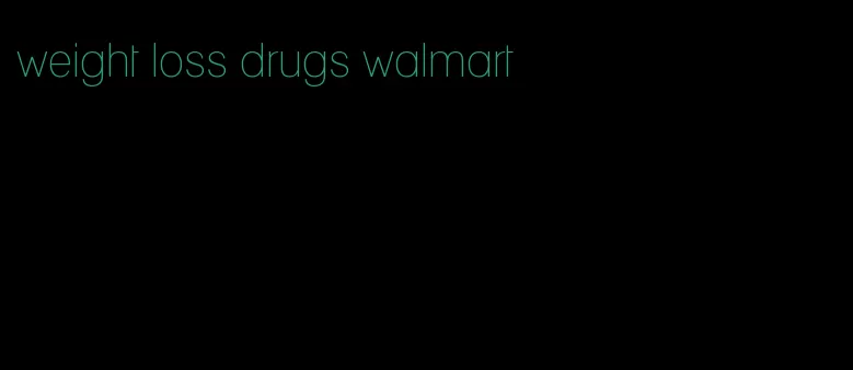 weight loss drugs walmart