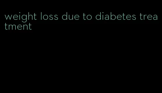 weight loss due to diabetes treatment