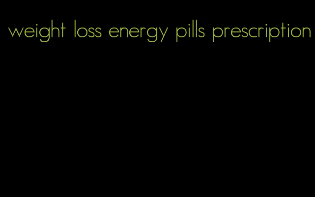 weight loss energy pills prescription