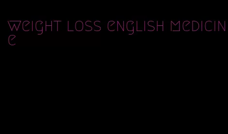 weight loss english medicine