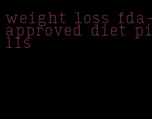 weight loss fda-approved diet pills