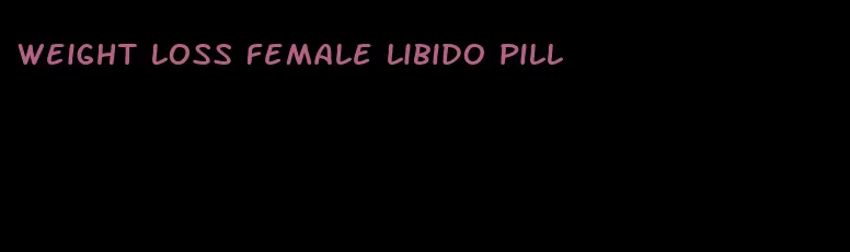 weight loss female libido pill