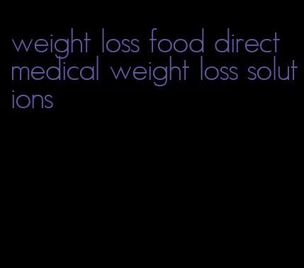 weight loss food direct medical weight loss solutions