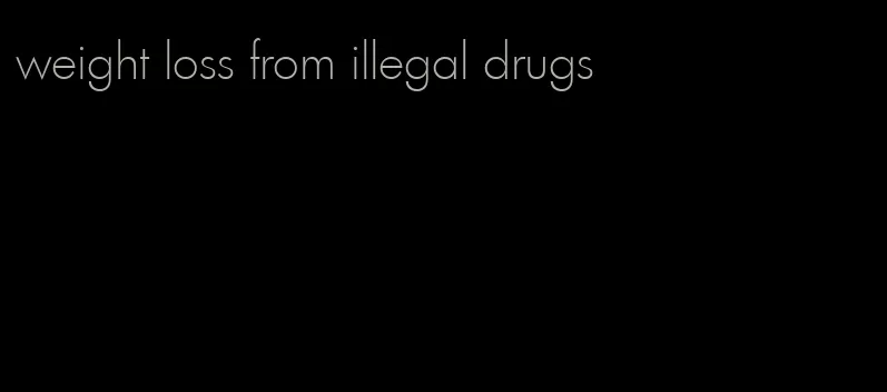 weight loss from illegal drugs