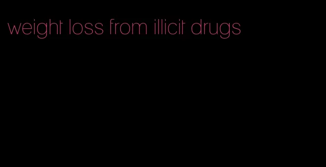 weight loss from illicit drugs