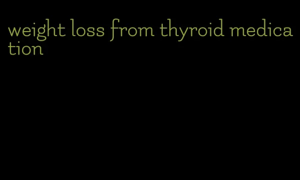 weight loss from thyroid medication