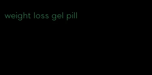 weight loss gel pill