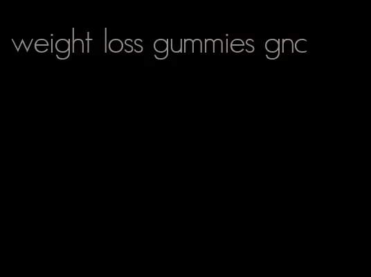 weight loss gummies gnc