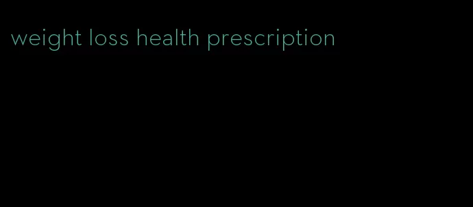 weight loss health prescription