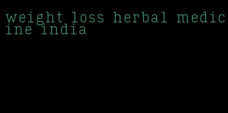 weight loss herbal medicine india