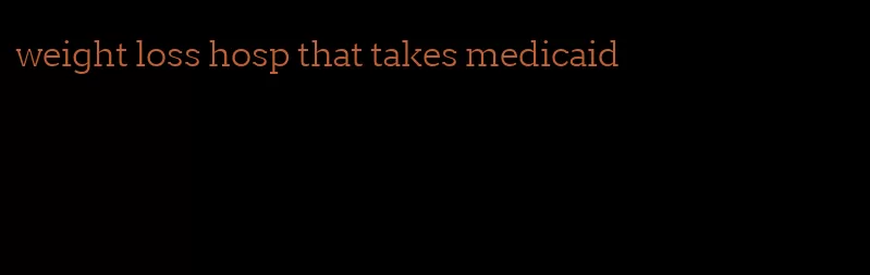 weight loss hosp that takes medicaid