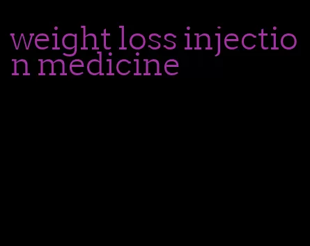 weight loss injection medicine