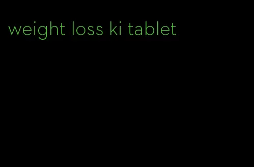 weight loss ki tablet