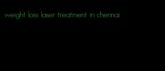 weight loss laser treatment in chennai