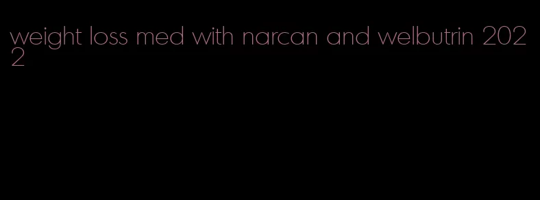 weight loss med with narcan and welbutrin 2022