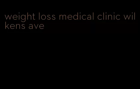 weight loss medical clinic wilkens ave