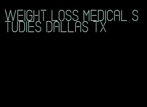 weight loss medical studies dallas tx