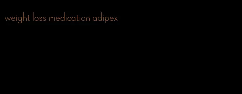 weight loss medication adipex