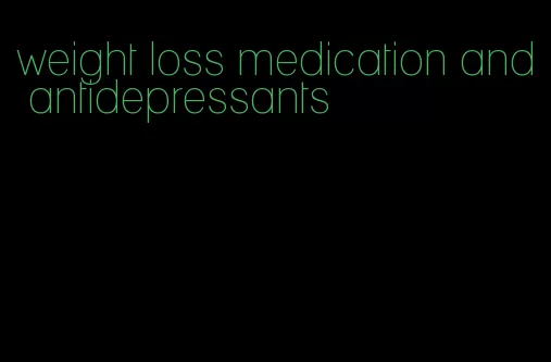 weight loss medication and antidepressants