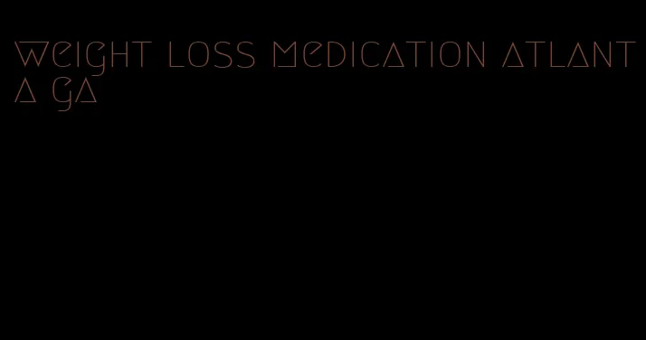 weight loss medication atlanta ga