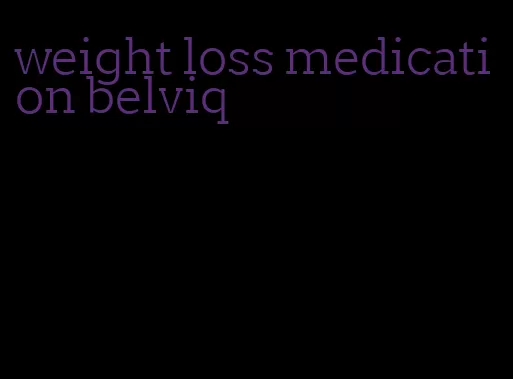 weight loss medication belviq