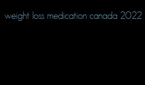 weight loss medication canada 2022