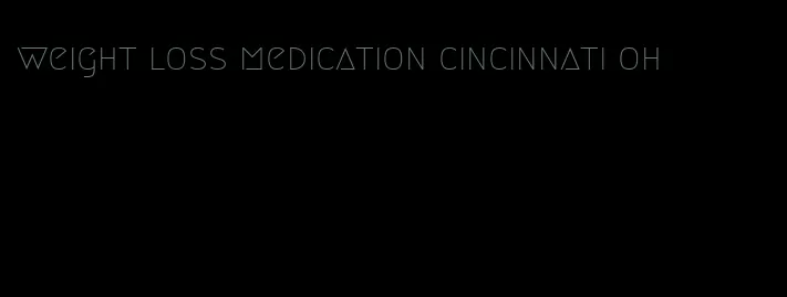 weight loss medication cincinnati oh