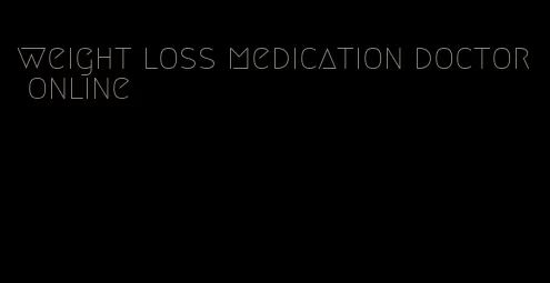 weight loss medication doctor online