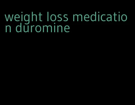 weight loss medication duromine