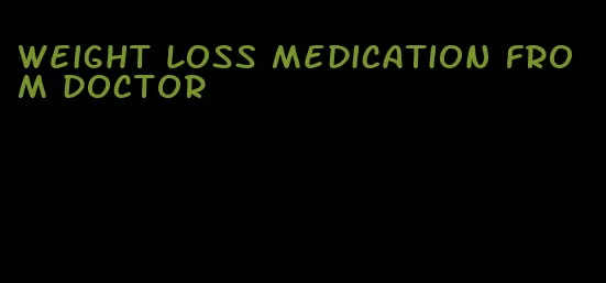 weight loss medication from doctor