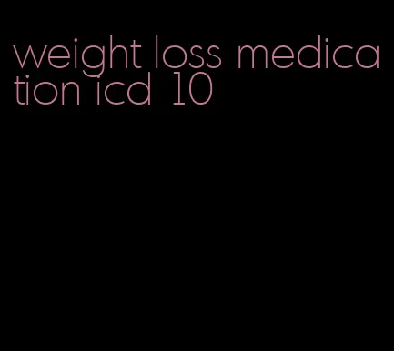 weight loss medication icd 10