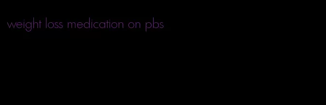 weight loss medication on pbs