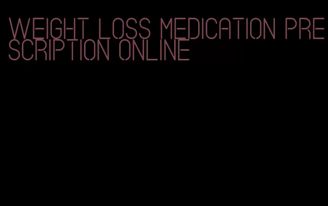 weight loss medication prescription online