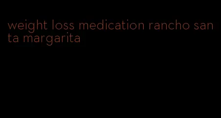 weight loss medication rancho santa margarita