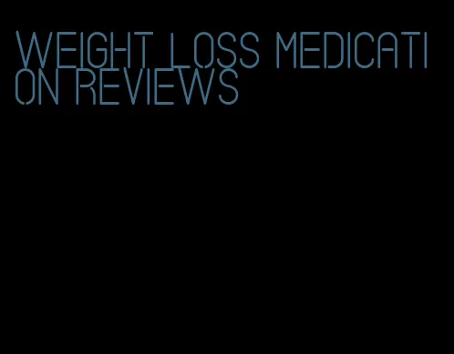 weight loss medication reviews