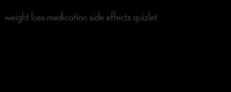 weight loss medication side effects quizlet