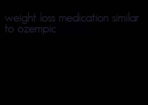 weight loss medication similar to ozempic