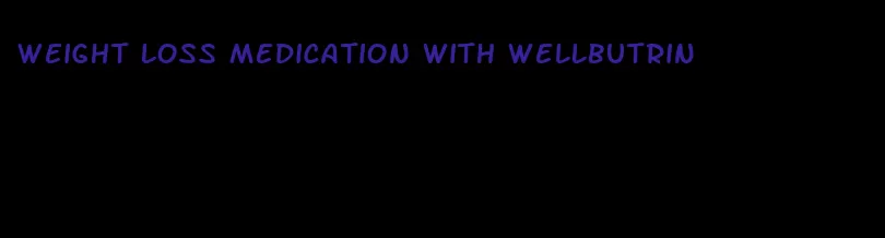 weight loss medication with wellbutrin