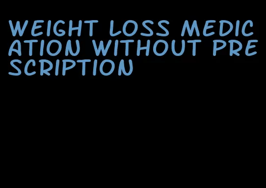 weight loss medication without prescription