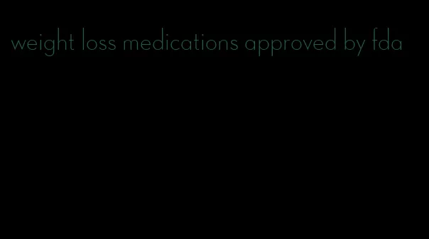 weight loss medications approved by fda