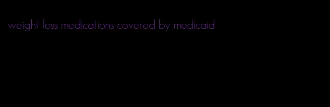 weight loss medications covered by medicaid