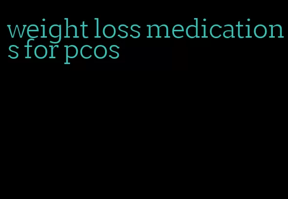 weight loss medications for pcos